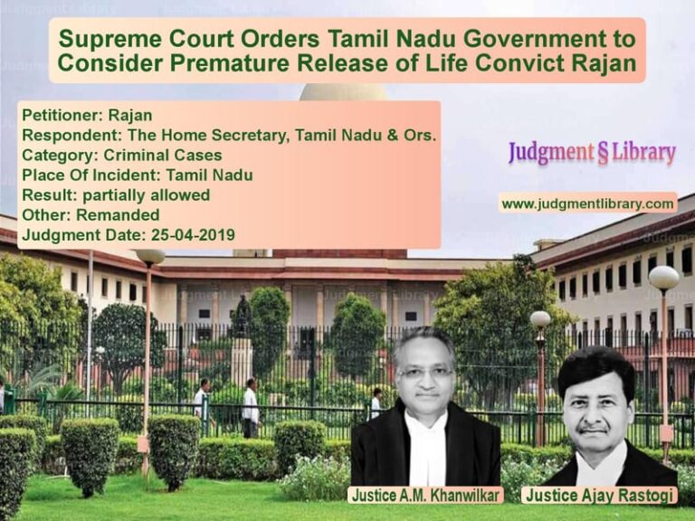 Featured image for Supreme Court Judgment dated 25-04-2019 in case of petitioner name Rajan vs The Home Secretary, Tamil Nadu