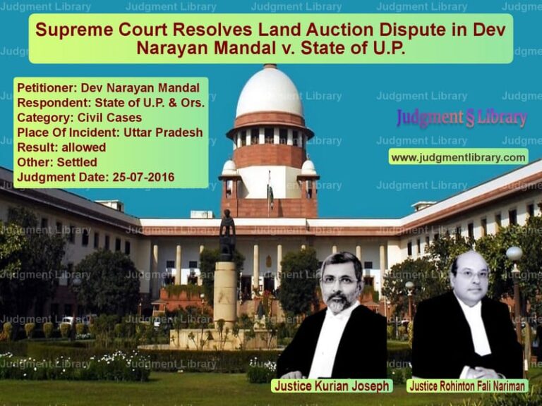 Featured image for Supreme Court Judgment dated 25-07-2016 in case of petitioner name Dev Narayan Mandal vs State of U.P. & Ors.