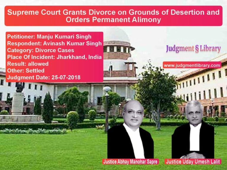 Featured image for Supreme Court Judgment dated 25-07-2018 in case of petitioner name Manju Kumari Singh vs Avinash Kumar Singh