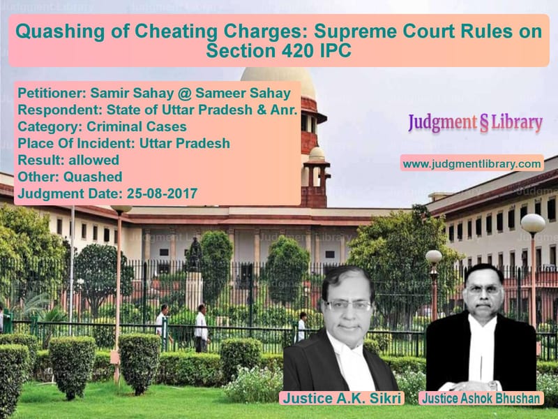 Featured image for Supreme Court Judgment dated 25-08-2017 in case of petitioner name Samir Sahay @ Sameer Sahay vs State of Uttar Pradesh & Anr.