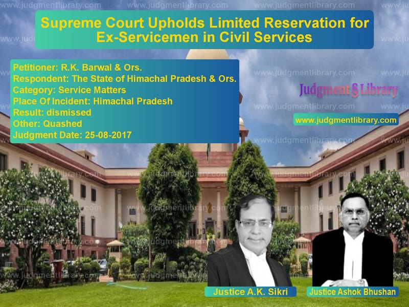 Featured image for Supreme Court Judgment dated 25-08-2017 in case of petitioner name R.K. Barwal & Ors. vs The State of Himachal Pradesh