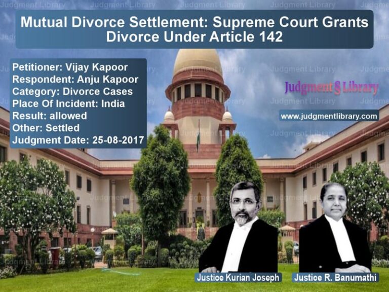 Featured image for Supreme Court Judgment dated 25-08-2017 in case of petitioner name Vijay Kapoor vs Anju Kapoor