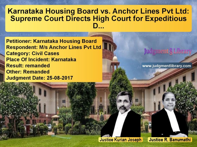 Featured image for Supreme Court Judgment dated 25-08-2017 in case of petitioner name Karnataka Housing Board vs M/s Anchor Lines Pvt Ltd