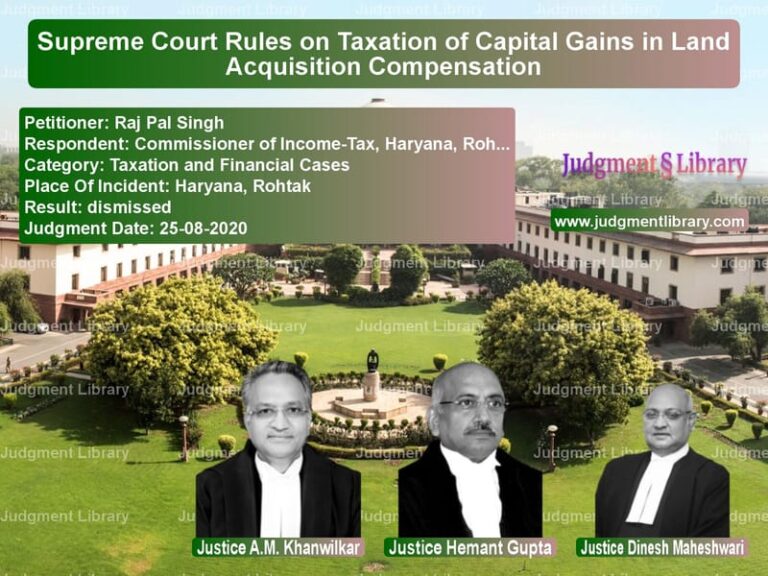 Featured image for Supreme Court Judgment dated 25-08-2020 in case of petitioner name Raj Pal Singh vs Commissioner of Income-Tax, Ha