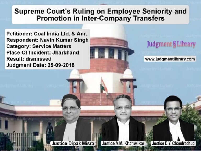 Featured image for Supreme Court Judgment dated 25-09-2018 in case of petitioner name Coal India Ltd. & Anr. vs Navin Kumar Singh