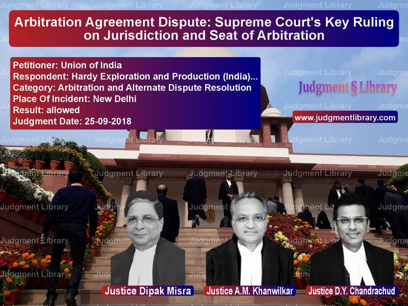 Featured image for Supreme Court Judgment dated 25-09-2018 in case of petitioner name Union of India vs Hardy Exploration and Producti