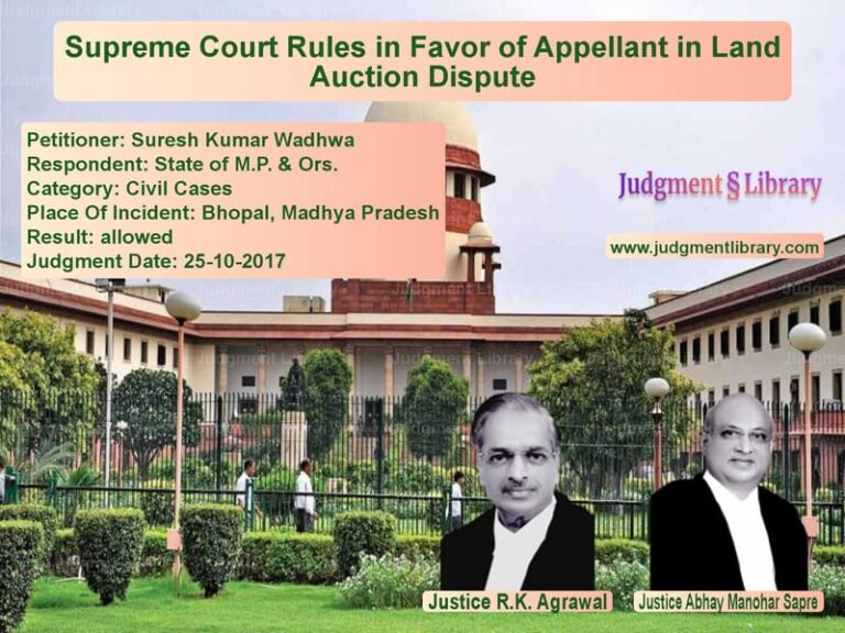 Featured image for Supreme Court Judgment dated 25-10-2017 in case of petitioner name Suresh Kumar Wadhwa vs State of M.P. & Ors.