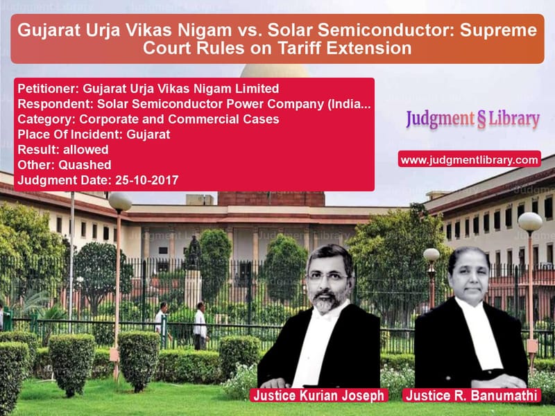 Featured image for Supreme Court Judgment dated 25-10-2017 in case of petitioner name Gujarat Urja Vikas Nigam Limit vs Solar Semiconductor Power Comp