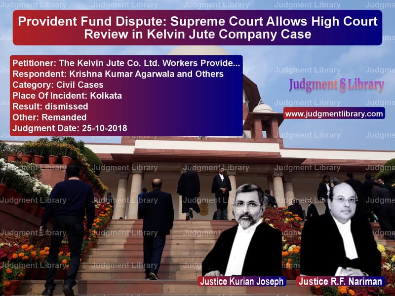 Featured image for Supreme Court Judgment dated 25-10-2018 in case of petitioner name The Kelvin Jute Co. Ltd. Worke vs Krishna Kumar Agarwala and Oth