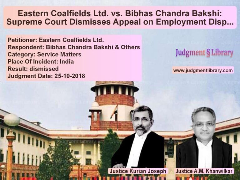 Featured image for Supreme Court Judgment dated 25-10-2018 in case of petitioner name Eastern Coalfields Ltd. vs Bibhas Chandra Bakshi & Others