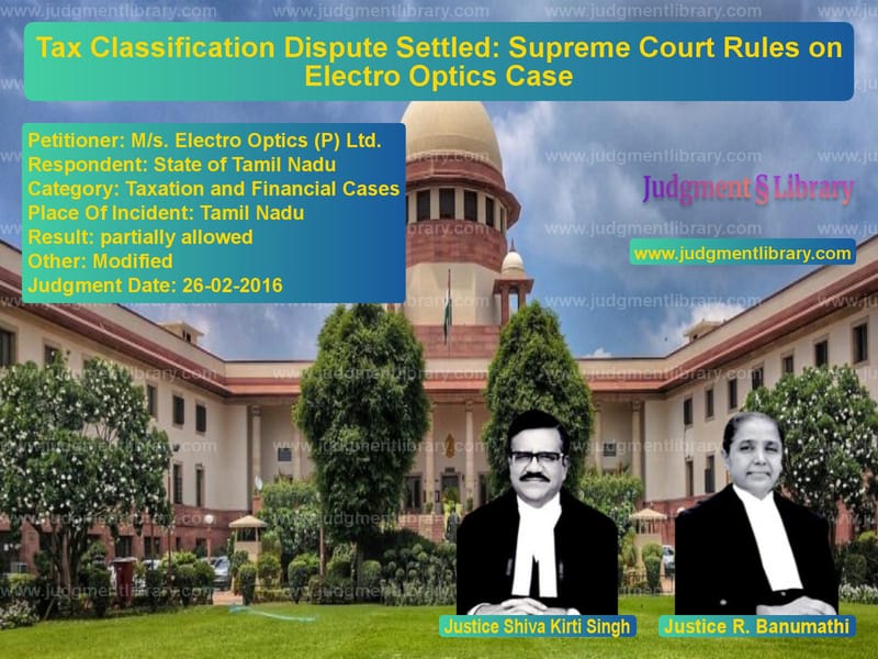 Featured image for Supreme Court Judgment dated 26-02-2016 in case of petitioner name M/s. Electro Optics (P) Ltd. vs State of Tamil Nadu