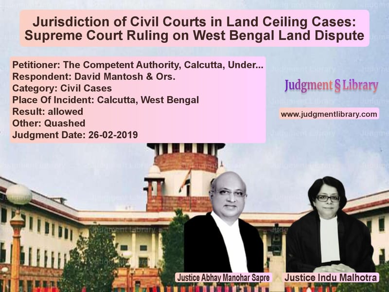 Featured image for Supreme Court Judgment dated 26-02-2019 in case of petitioner name The Competent Authority, Calcu vs David Mantosh & Ors.
