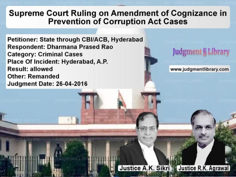 Featured image for Supreme Court Judgment dated 26-04-2016 in case of petitioner name State through CBI/ACB, Hyderab vs Dharmana Prased Rao