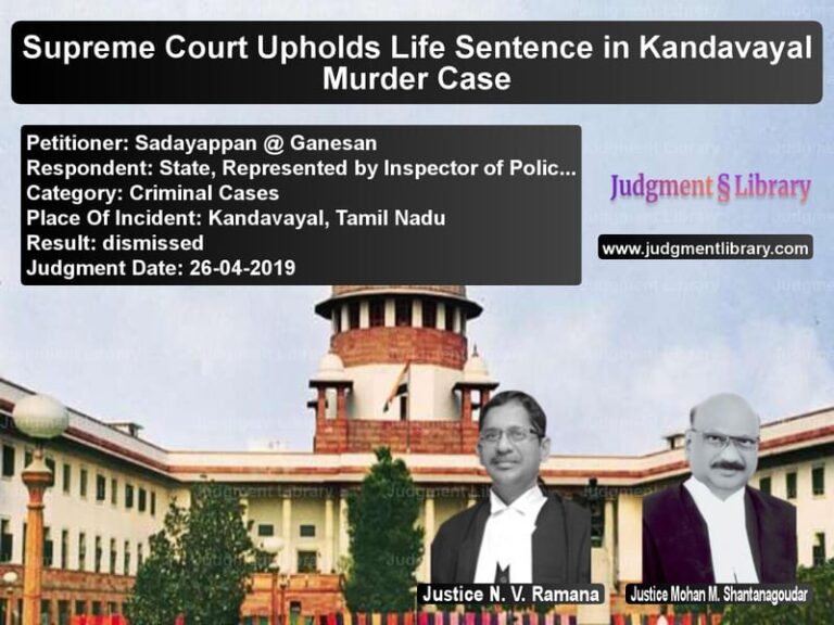 Featured image for Supreme Court Judgment dated 26-04-2019 in case of petitioner name Sadayappan @ Ganesan vs State, Represented by Inspecto