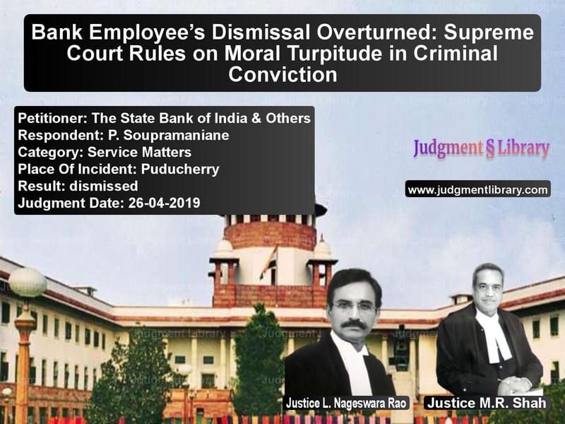 Featured image for Supreme Court Judgment dated 26-04-2019 in case of petitioner name The State Bank of India & Othe vs P. Soupramaniane