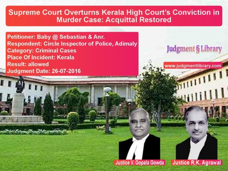 Featured image for Supreme Court Judgment dated 26-07-2016 in case of petitioner name Baby @ Sebastian & Anr. vs Circle Inspector of Police, Ad