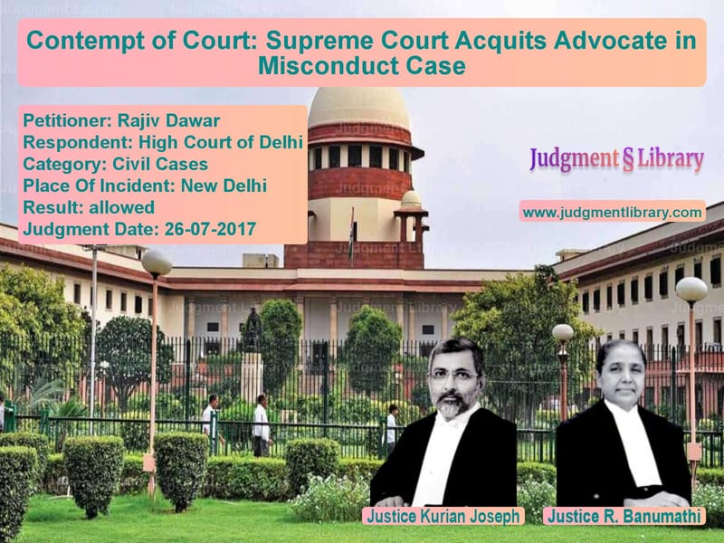 Featured image for Supreme Court Judgment dated 26-07-2017 in case of petitioner name Rajiv Dawar vs High Court of Delhi