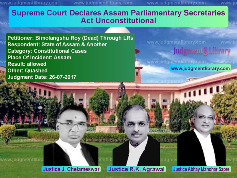 Featured image for Supreme Court Judgment dated 26-07-2017 in case of petitioner name Bimolangshu Roy (Dead) Through vs State of Assam & Another