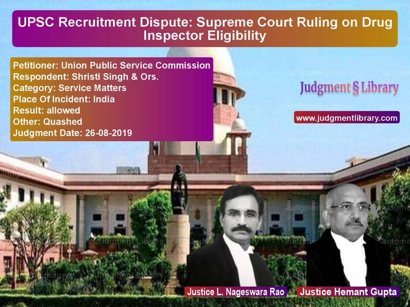 Featured image for Supreme Court Judgment dated 26-08-2019 in case of petitioner name Union Public Service Commissio vs Shristi Singh & Ors.