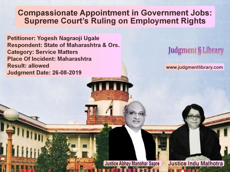 Featured image for Supreme Court Judgment dated 26-08-2019 in case of petitioner name Yogesh Nagraoji Ugale vs State of Maharashtra & Ors.