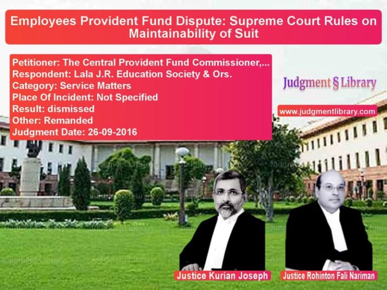 Featured image for Supreme Court Judgment dated 26-09-2016 in case of petitioner name The Central Provident Fund Com vs Lala J.R. Education Society &