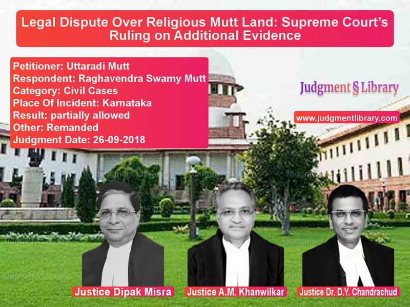 Featured image for Supreme Court Judgment dated 26-09-2018 in case of petitioner name Uttaradi Mutt vs Raghavendra Swamy Mutt