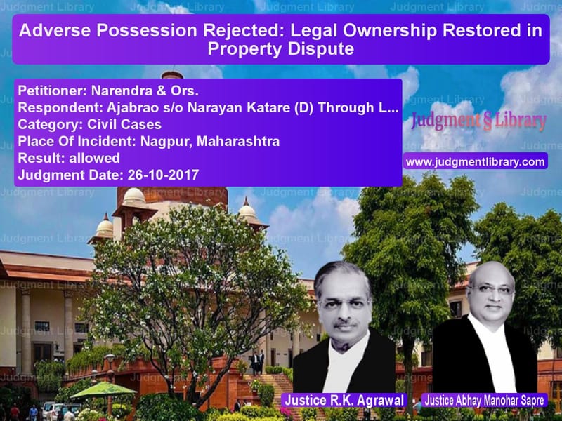 Featured image for Supreme Court Judgment dated 26-10-2017 in case of petitioner name Narendra & Ors. vs Ajabrao s/o Narayan Katare (D)