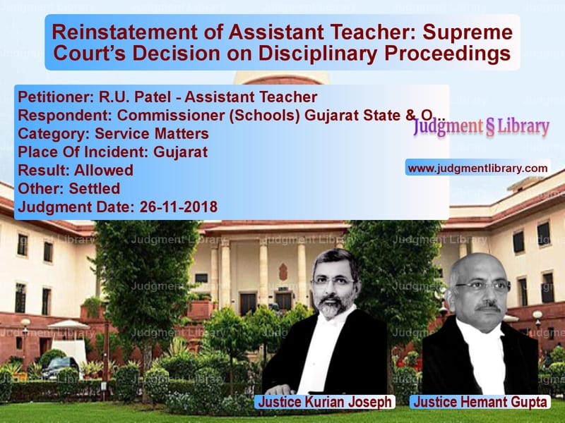 Featured image for Supreme Court Judgment dated 26-11-2018 in case of petitioner name R.U. Patel - Assistant Teacher vs Commissioner (Schools) Gujarat
