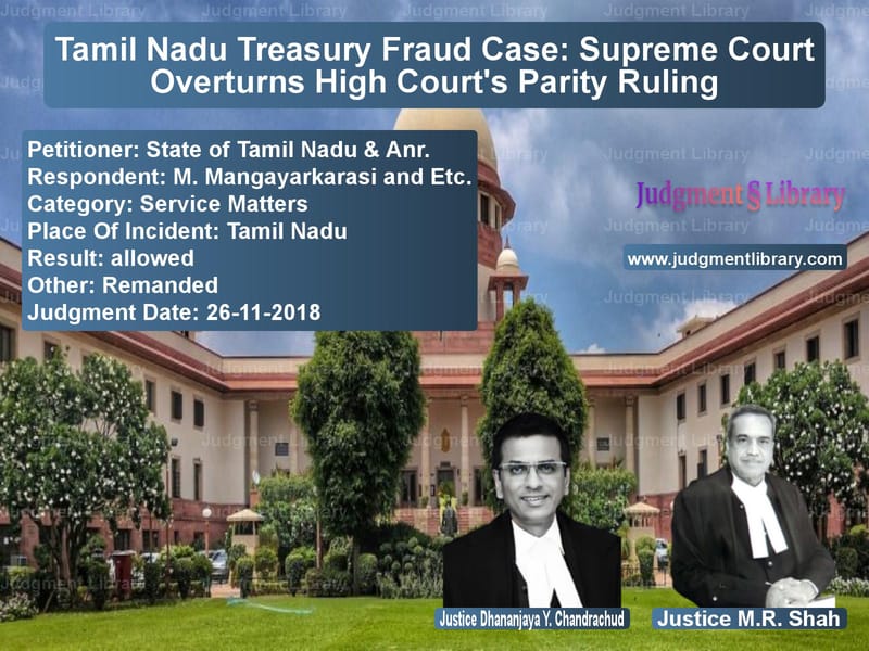Featured image for Supreme Court Judgment dated 26-11-2018 in case of petitioner name State of Tamil Nadu & Anr. vs M. Mangayarkarasi and Etc.