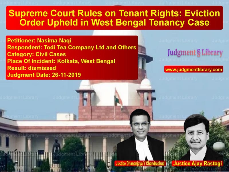 Featured image for Supreme Court Judgment dated 26-11-2019 in case of petitioner name Nasima Naqi vs Todi Tea Company Ltd and Other