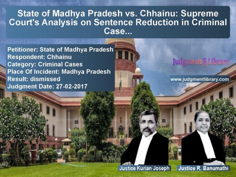 Featured image for Supreme Court Judgment dated 27-02-2017 in case of petitioner name State of Madhya Pradesh vs Chhainu