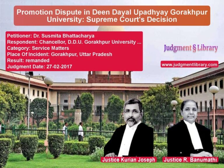 Featured image for Supreme Court Judgment dated 27-02-2017 in case of petitioner name Dr. Susmita Bhattacharya vs Chancellor, D.D.U. Gorakhpur U