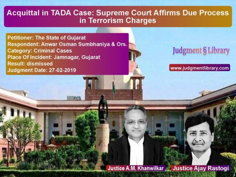 Featured image for Supreme Court Judgment dated 27-02-2019 in case of petitioner name The State of Gujarat vs Anwar Osman Sumbhaniya & Ors.