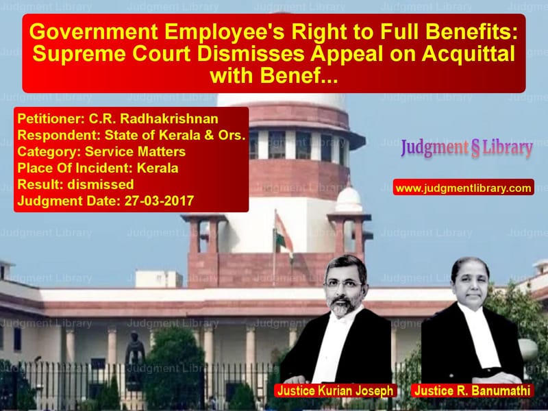 Featured image for Supreme Court Judgment dated 27-03-2017 in case of petitioner name C.R. Radhakrishnan vs State of Kerala & Ors.