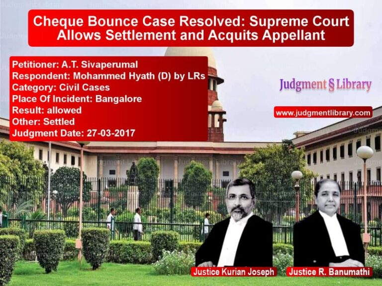 Featured image for Supreme Court Judgment dated 27-03-2017 in case of petitioner name A.T. Sivaperumal vs Mohammed Hyath (D) by LRs