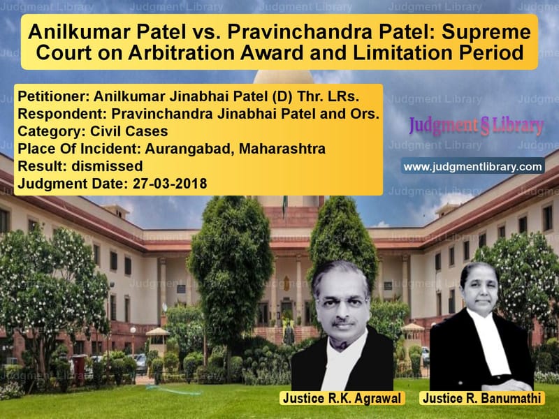 Featured image for Supreme Court Judgment dated 27-03-2018 in case of petitioner name Anilkumar Jinabhai Patel (D) T vs Pravinchandra Jinabhai Patel a