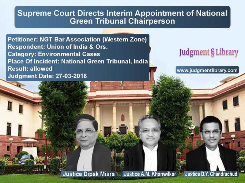 Featured image for Supreme Court Judgment dated 27-03-2018 in case of petitioner name NGT Bar Association (Western Z vs Union of India & Ors.