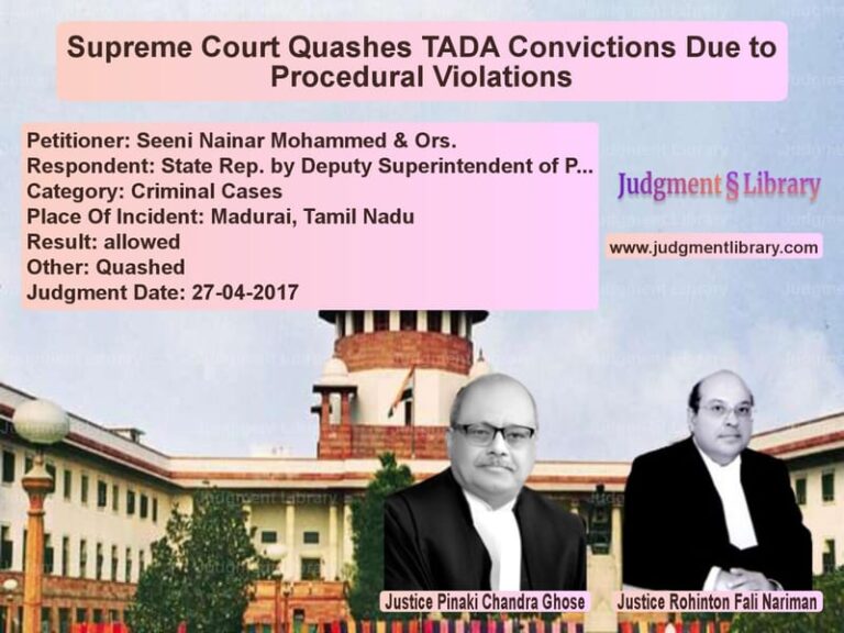 Featured image for Supreme Court Judgment dated 27-04-2017 in case of petitioner name Seeni Nainar Mohammed & Ors. vs State Rep. by Deputy Superinte