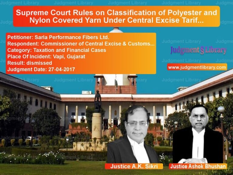 Featured image for Supreme Court Judgment dated 27-04-2017 in case of petitioner name Sarla Performance Fibers Ltd. vs Commissioner of Central Excise