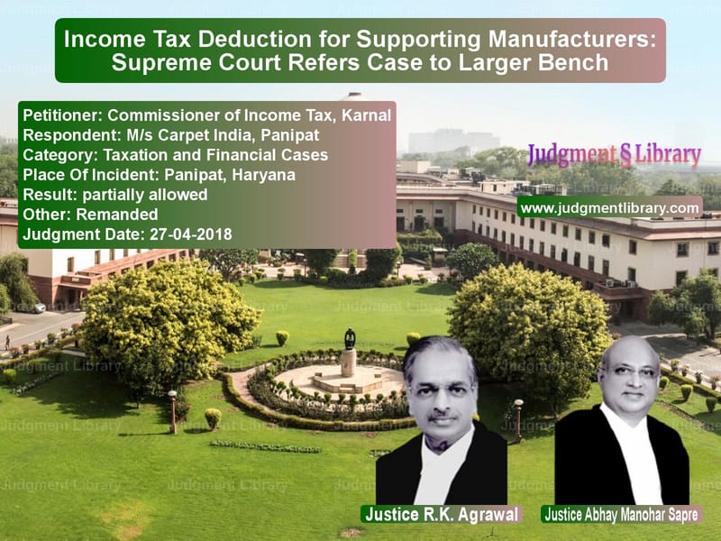 Featured image for Supreme Court Judgment dated 27-04-2018 in case of petitioner name Commissioner of Income Tax, Ka vs M/s Carpet India, Panipat
