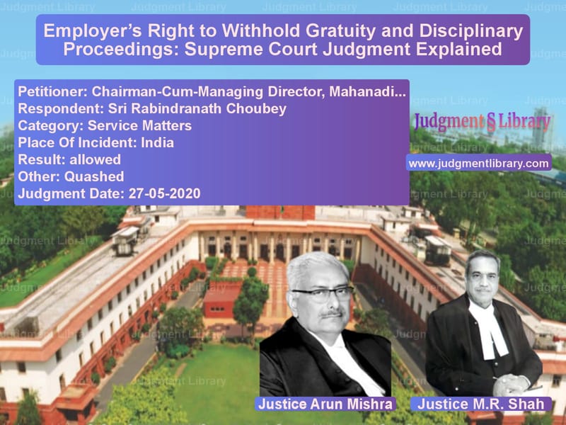 Featured image for Supreme Court Judgment dated 27-05-2020 in case of petitioner name Chairman-Cum-Managing Director vs Sri Rabindranath Choubey