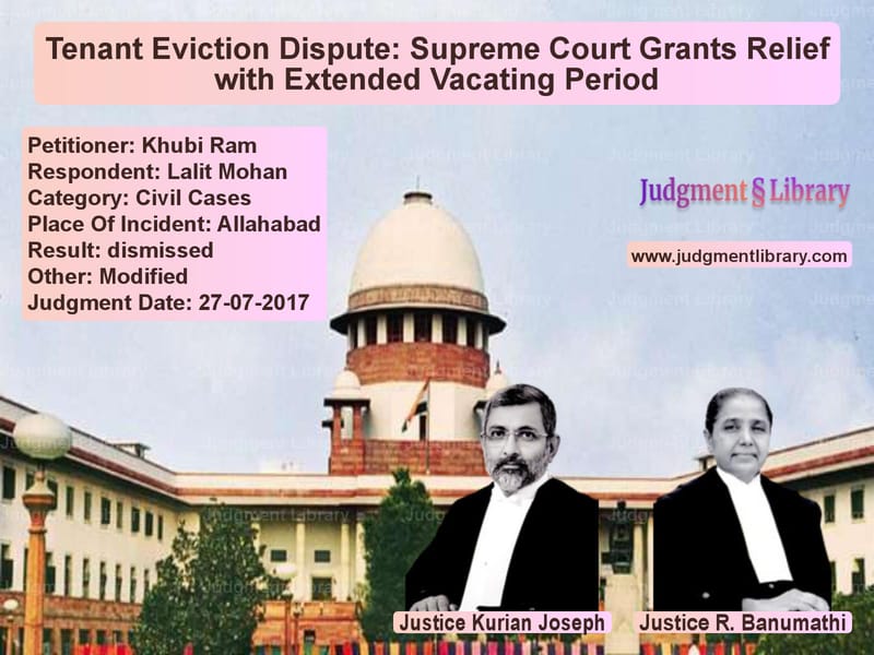 Featured image for Supreme Court Judgment dated 27-07-2017 in case of petitioner name Khubi Ram vs Lalit Mohan