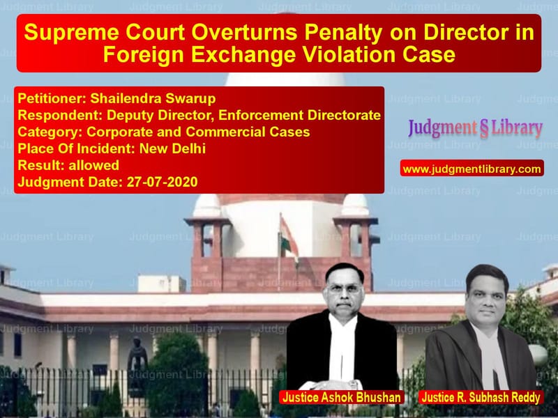 Featured image for Supreme Court Judgment dated 27-07-2020 in case of petitioner name Shailendra Swarup vs Deputy Director, Enforcement D