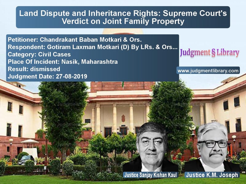 Featured image for Supreme Court Judgment dated 27-08-2019 in case of petitioner name Chandrakant Baban Motkari & Or vs Gotiram Laxman Motkari (D) By