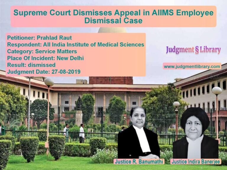 Featured image for Supreme Court Judgment dated 27-08-2019 in case of petitioner name Prahlad Raut vs All India Institute of Medical