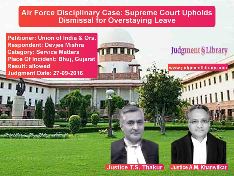 Featured image for Supreme Court Judgment dated 27-09-2016 in case of petitioner name Union of India & Ors. vs Devjee Mishra