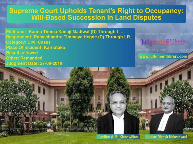 Featured image for Supreme Court Judgment dated 27-09-2019 in case of petitioner name Kanna Timma Kanaji Madiwal (D) vs Ramachandra Timmaya Hegde (D)