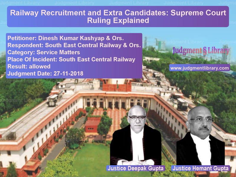 Featured image for Supreme Court Judgment dated 27-11-2018 in case of petitioner name Dinesh Kumar Kashyap & Ors. vs South East Central Railway & O