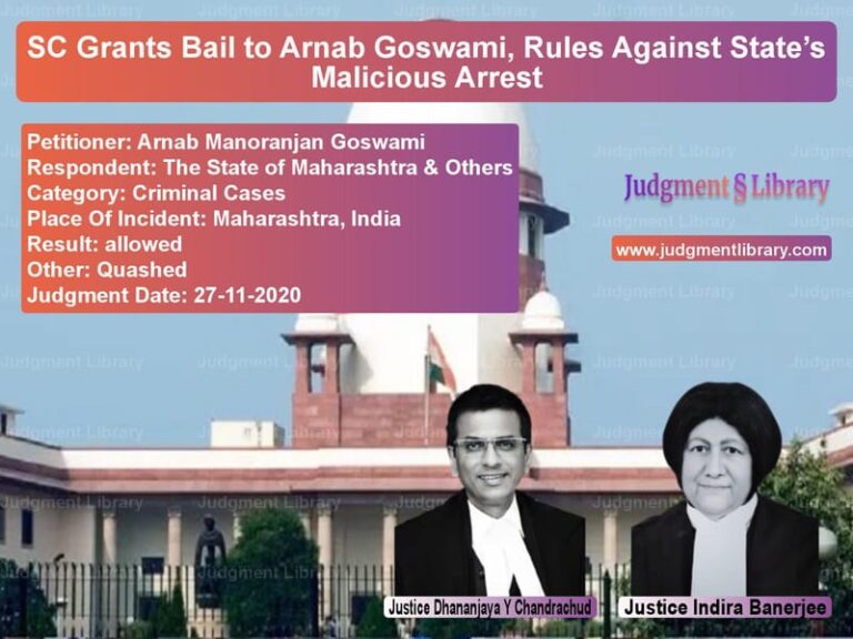 Featured image for Supreme Court Judgment dated 27-11-2020 in case of petitioner name Arnab Manoranjan Goswami vs The State of Maharashtra & Oth