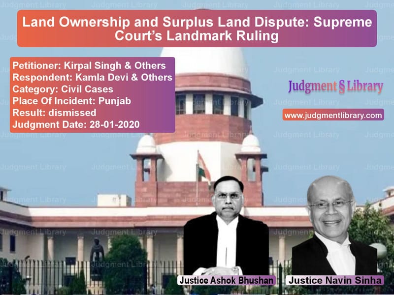 Featured image for Supreme Court Judgment dated 28-01-2020 in case of petitioner name Kirpal Singh & Others vs Kamla Devi & Others